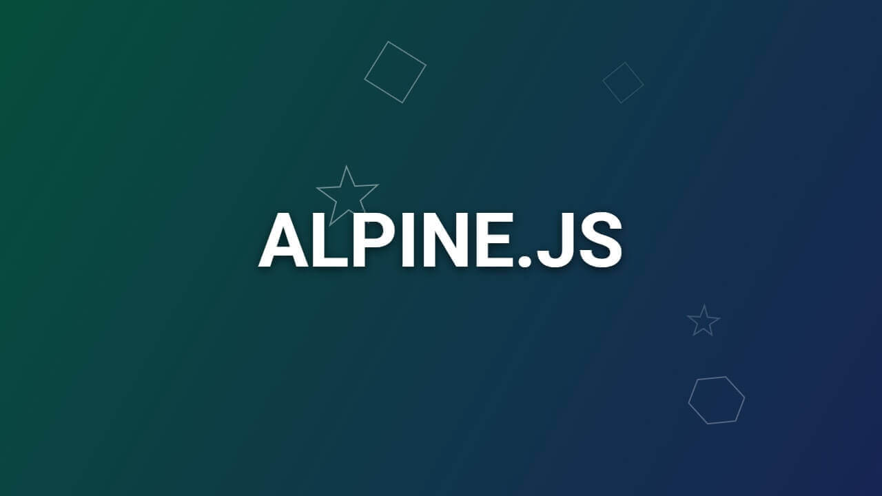 Alpine.js là gì? Hướng dẫn cơ bản